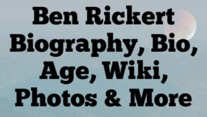 Ben Rickert Biography, Bio, Age, Wiki, Photos & More