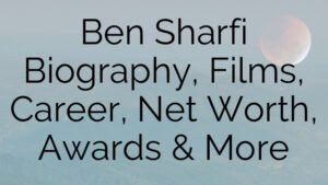 Ben Sharfi Biography, Films, Career, Net Worth, Awards & More