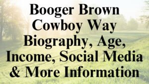 Booger Brown Cowboy Way Biography, Age, Income, Social Media & More Information