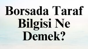 Borsada Taraf Bilgisi Ne Demek?