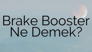 Brake Booster Ne Demek?