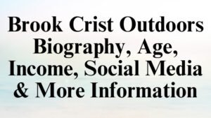 Brook Crist Outdoors Biography, Age, Income, Social Media & More Information
