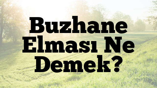 Buzhane Elması Ne Demek?