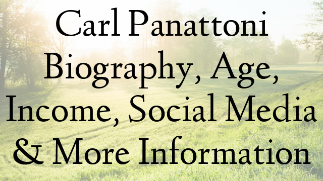 Carl Panattoni Biography, Age, Income, Social Media & More Information