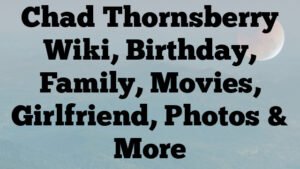 Chad Thornsberry Wiki, Birthday, Family, Movies, Girlfriend, Photos & More