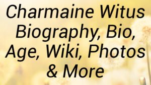 Charmaine Witus Biography, Bio, Age, Wiki, Photos & More