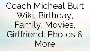 Coach Micheal Burt Wiki, Birthday, Family, Movies, Girlfriend, Photos & More