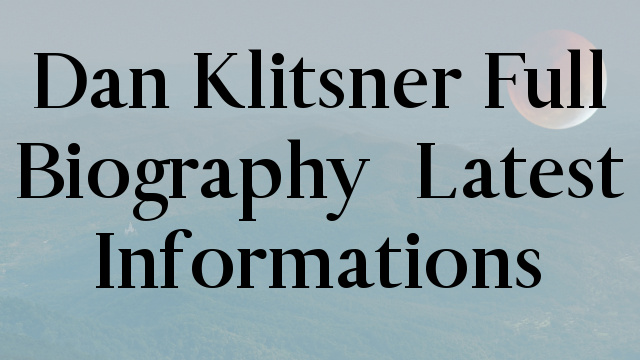 Dan Klitsner Full Biography – Latest Informations