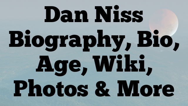 Dan Niss Biography, Bio, Age, Wiki, Photos & More