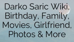 Darko Saric Wiki, Birthday, Family, Movies, Girlfriend, Photos & More