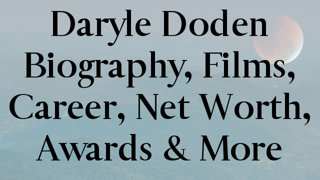 Daryle Doden Biography, Films, Career, Net Worth, Awards & More