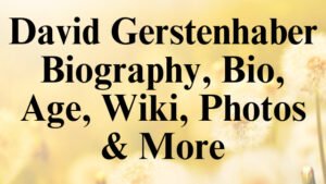 David Gerstenhaber Biography, Bio, Age, Wiki, Photos & More