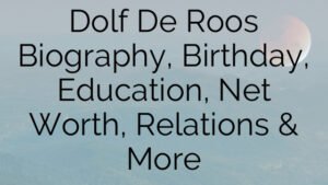 Dolf De Roos Biography, Birthday, Education, Net Worth, Relations & More