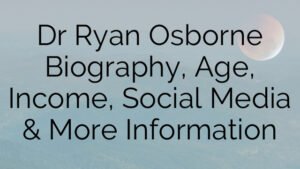 Dr Ryan Osborne Biography, Age, Income, Social Media & More Information