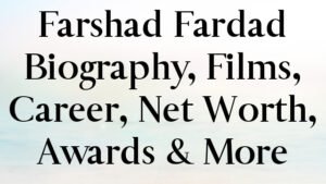 Farshad Fardad Biography, Films, Career, Net Worth, Awards & More