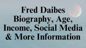 Fred Daibes Biography, Age, Income, Social Media & More Information