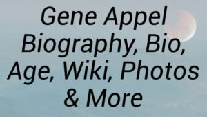 Gene Appel Biography, Bio, Age, Wiki, Photos & More