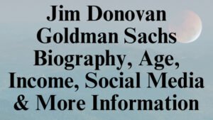 Jim Donovan Goldman Sachs Biography, Age, Income, Social Media & More Information