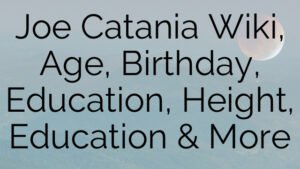 Joe Catania Wiki, Age, Birthday, Education, Height, Education & More