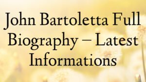 John Bartoletta Full Biography – Latest Informations