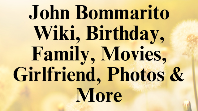 John Bommarito Wiki, Birthday, Family, Movies, Girlfriend, Photos & More