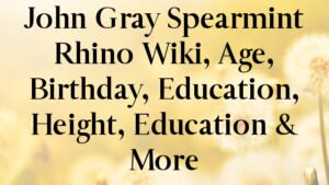 John Gray Spearmint Rhino Wiki, Age, Birthday, Education, Height, Education & More