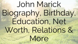 John Marick Biography, Birthday, Education, Net Worth, Relations & More