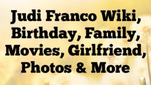 Judi Franco Wiki, Birthday, Family, Movies, Girlfriend, Photos & More