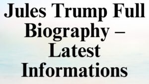Jules Trump Full Biography – Latest Informations