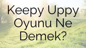 Keepy Uppy Oyunu Ne Demek?