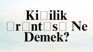 Kişilik Örüntüsü Ne Demek?