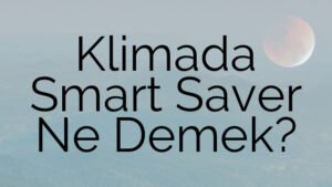 Klimada Smart Saver Ne Demek?
