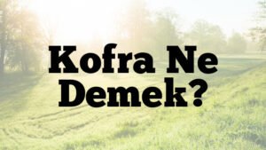 Kofra Ne Demek?