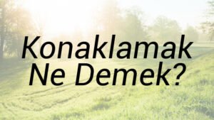 Konaklamak Ne Demek?