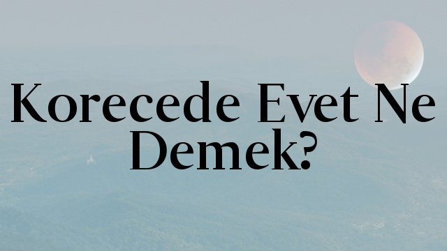 Korecede Evet Ne Demek?