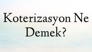 Koterizasyon Ne Demek?