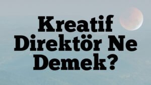 Kreatif Direktör Ne Demek?