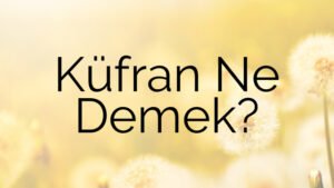Küfran Ne Demek?