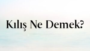 Kılış Ne Demek?