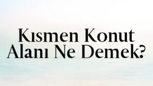 Kısmen Konut Alanı Ne Demek?