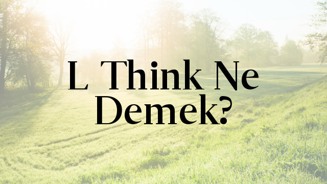 L Think Ne Demek?