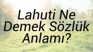 Lahuti Ne Demek Sözlük Anlamı?