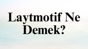 Laytmotif Ne Demek?