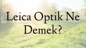 Leica Optik Ne Demek?