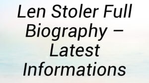 Len Stoler Full Biography – Latest Informations