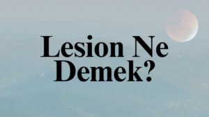 Lesion Ne Demek?