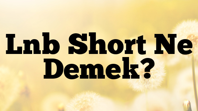 Lnb Short Ne Demek?