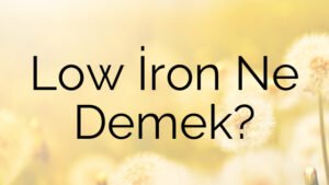 Low İron Ne Demek?