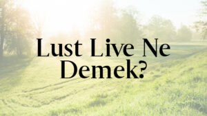 Lust Live Ne Demek?