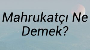 Mahrukatçı Ne Demek?